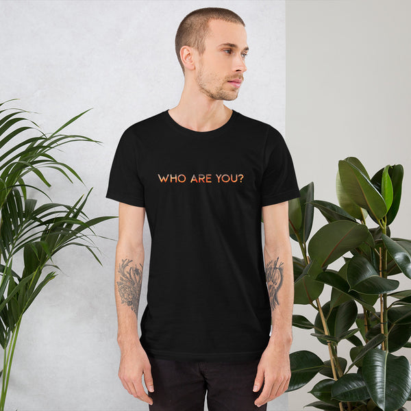 Who Are You? Unisex Shirt